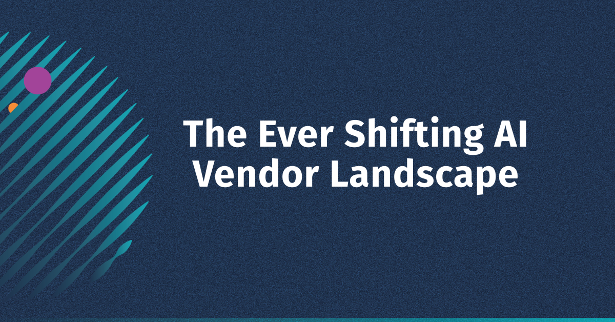 The Ever Shifting AI Vendor Landscape